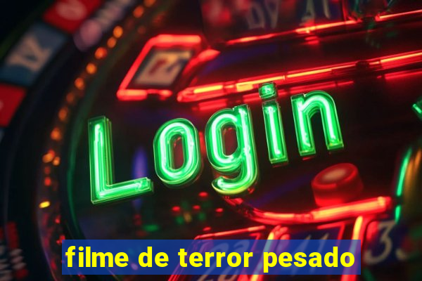 filme de terror pesado